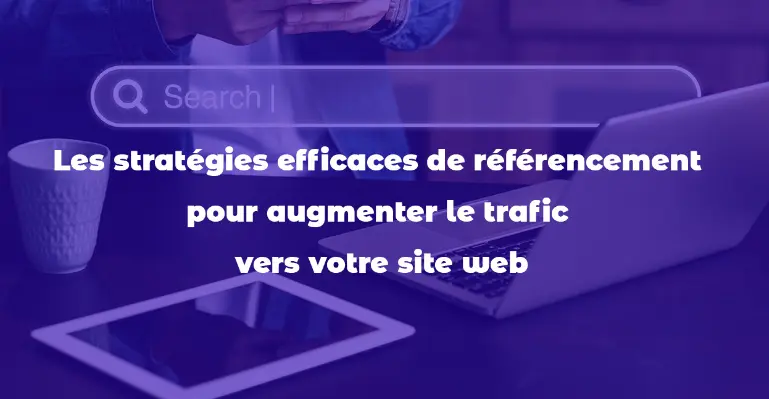 استراتيجيات تحسين محركات البحث (SEO) الفعّالة لزيادة عدد زوار موقعك الإلكتروني
